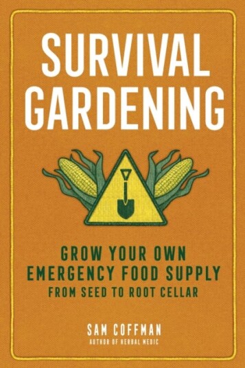 Survival Gardening Grow Your Own Emergency Food Supply, from Seed to Root Cellar Survival Gardening Grow Your Own Emergency Food Supply, from Seed to Root Cellar