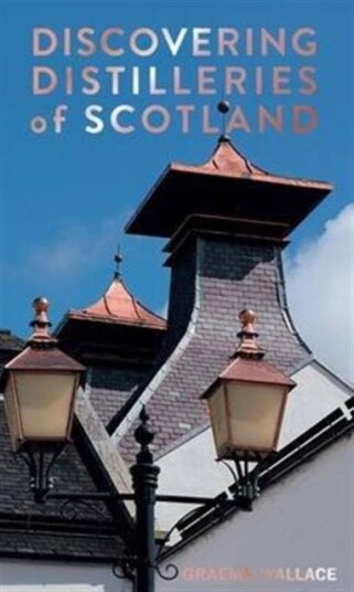 Discovering Distilleries Of Scotland Av Graeme Wallace