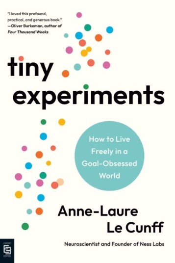 Tiny Experiments: How to Live Freely in a GoalObsessed World
