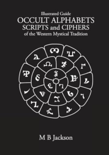 Occult Alphabets Scripts and Ciphers  Of the Western Magical Tradition