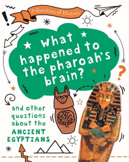 A Question Of History: What Happened To The Pharaoh'S Brain? And Other Questions About Ancient Egypt Av Tim Cooke A Question Of History: What Happened To The Pharaoh'S Brain? And Other Questions About Ancient Egypt Av Tim Cooke