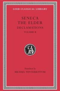 Declamations, Volume Ii: Controversiae, Books 7-10. Suasoriae. Fragments Av Seneca The Elder