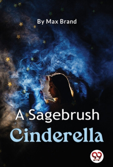 A Sagebrush Cinderella A Sagebrush Cinderella