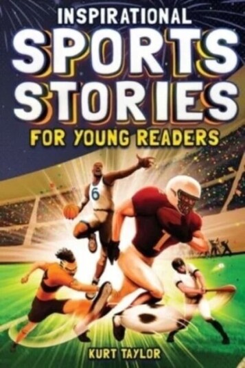 Inspirational Sports Stories For Young Readers Av Kurt Taylor