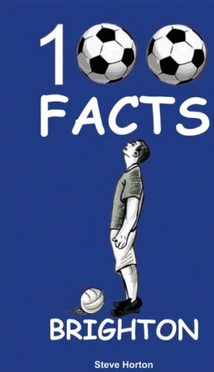 Brighton - 100 Facts Av Steve Horton
