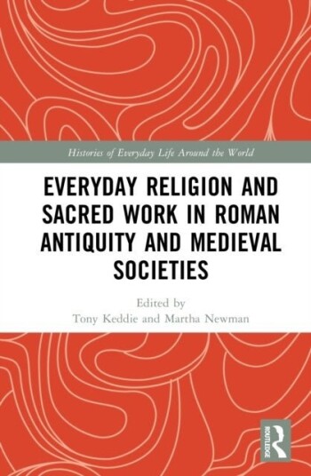 Everyday Religion and Sacred Work in Roman Antiquity and Medieval Societies