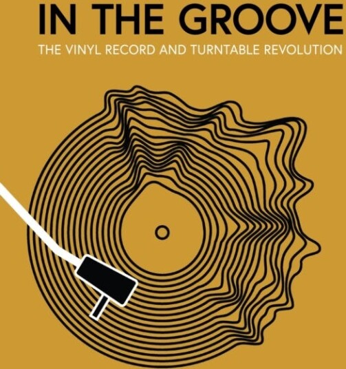 In the Groove The Vinyl Record and Turntable Revolution In the Groove The Vinyl Record and Turntable Revolution