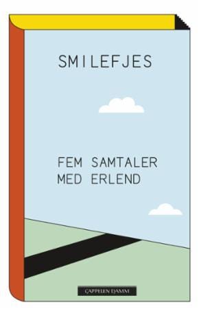 Smilefjes Av Marit Eikemo, Anders Heger, Kim Hiorthøy, Erlend Loe, Finn Skårderud Smilefjes Av Marit Eikemo, Anders Heger, Kim Hiorthøy, Erlend Loe, Finn Skårderud