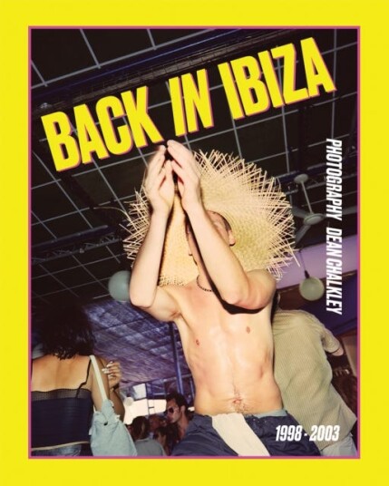 Back in Ibiza, 19982003 Photography Dean Chalkley Back in Ibiza, 19982003 Photography Dean Chalkley