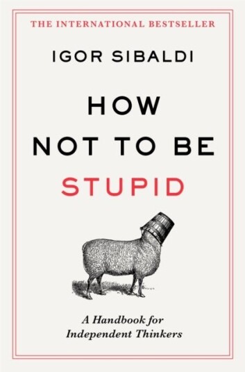 How Not To Be Stupid How Not To Be Stupid
