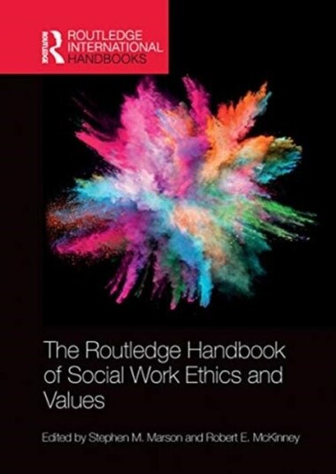 The Routledge Handbook of Social Work Ethics and Values The Routledge Handbook of Social Work Ethics and Values