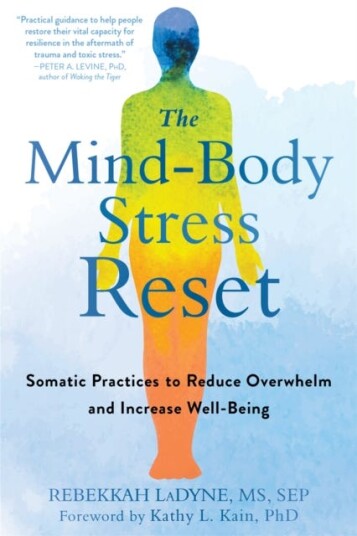 The MindBody Stress Reset Somatic Practices to Reduce Overwhelm and Increase WellBeing The MindBody Stress Reset Somatic Practices to Reduce Overwhelm and Increase WellBeing