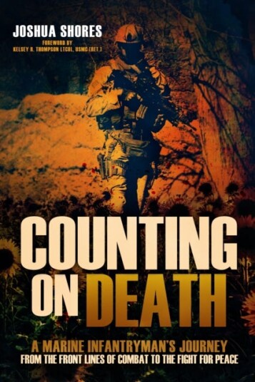 Counting on Death  A Marine Infantryman's Journey from the Front Lines of Combat to the Fight for Peace