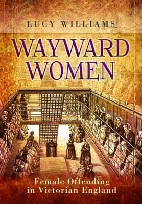 Wayward Women: Female Offending In Victorian England Av Lucy E. Williams