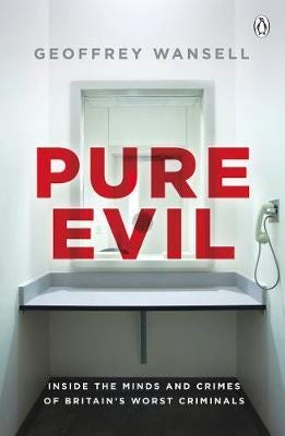 Pure Evil Inside the Minds and Crimes of Britain’s Worst Criminals