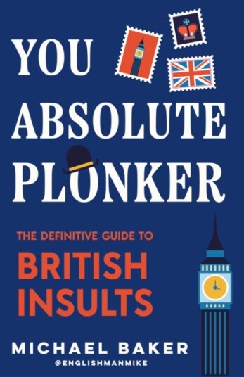 You Absolute Plonker The Definitive Guide to British Insults British You Absolute Plonker The Definitive Guide to British Insults British