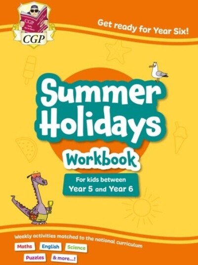 CGP Summer Holidays Activity Workbook for kids between Year 5 and Year 6 ages 9 10 CGP Summer Holidays Activity Workbook for kids between Year 5 and Year 6 ages 9 10