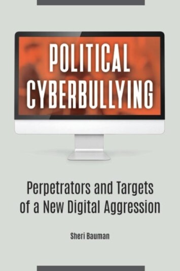 Political Cyberbullying Perpetrators and Targets of a New Digital Aggression