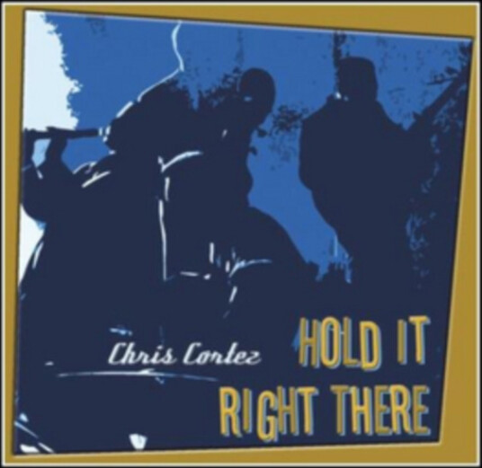 Chris Cortez Hold It Right There CD Chris Cortez Hold It Right There CD