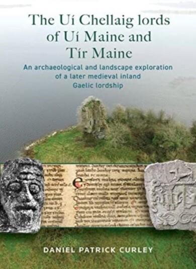 The Ui Chellaig lords of Ui Maine and Tir Maine The Ui Chellaig lords of Ui Maine and Tir Maine