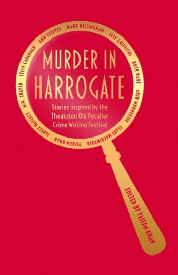 Murder in Harrogate Stories inspired by the Theakston Old Peculier Crime Writing Festival Murder in Harrogate Stories inspired by the Theakston Old Peculier Crime Writing Festival