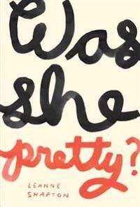 Shapton, Leanne Was She Pretty? (1770462279)