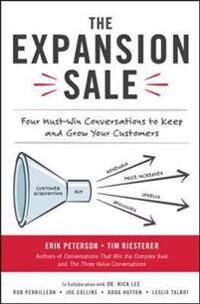 The Expansion Sale: Four Must-Win Conversations To Keep And Grow Your Customers Av Erik Peterson, Tim Riesterer The Expansion Sale: Four Must-Win Conversations To Keep And Grow Your Customers Av Erik Peterson, Tim Riesterer