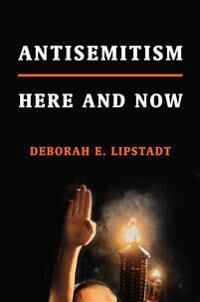 Lipstadt Deborah E. Antisemitism: Here and Now