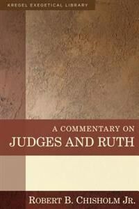 Chisholm, Robert B. A Commentary on Judges and Ruth