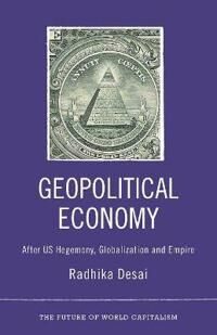 Desai Radhika Geopolitical Economy