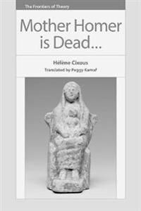 Mother Homer Is Dead Av Hélène Cixous