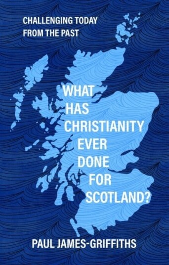 What Has Christianity Ever Done for Scotland? What Has Christianity Ever Done for Scotland?