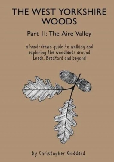The West Yorkshire Woods - Part 2: The Aire Valley Av Christopher Goddard