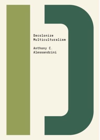 Decolonize Multiculturalism Av Anthony C. Alessandrini
