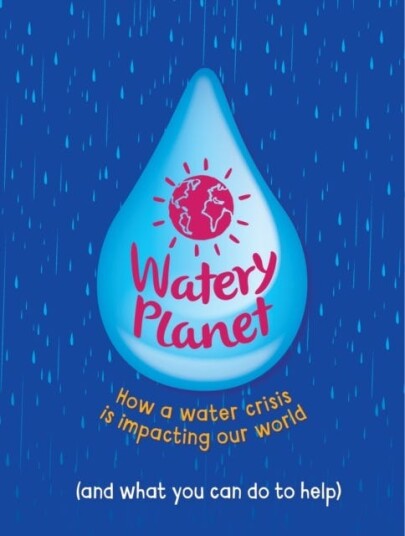 Watery Planet How a water crisis is impacting our world Watery Planet How a water crisis is impacting our world