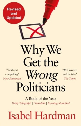 Why We Get The Wrong Politicians Av Isabel (Author) Hardman