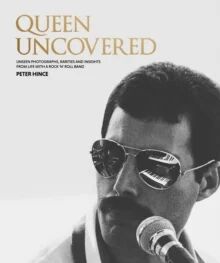 Queen Uncovered  Unseen photographs, rarities and insights from life with a rock 'n' roll band