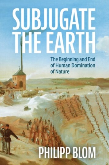 Subjugate the Earth The Beginning and End of Human Domination of Nature