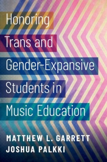Honoring Trans And Gender-Expansive Students In Music Education Av Matthew L. (Associate Professor Of Music Garrett