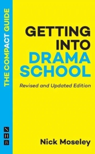 Getting Into Drama School: The Compact Guide Av Nick Moseley