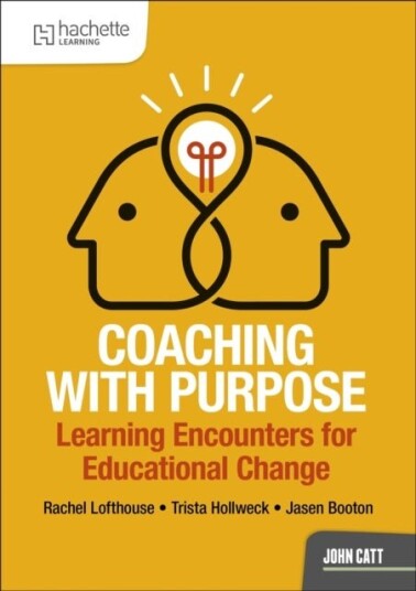 Coaching with Purpose: Learning encounters for educational change Coaching with Purpose: Learning encounters for educational change