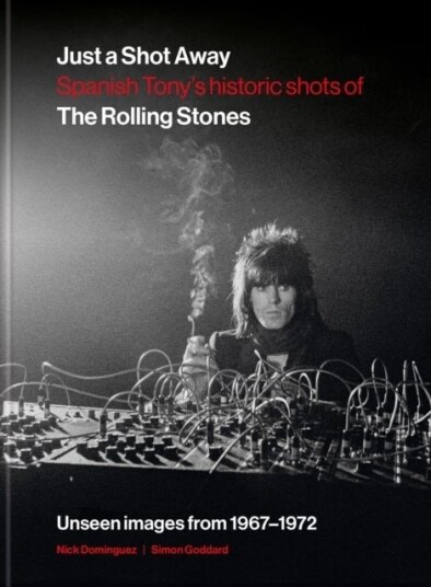 Just a Shot Away: Spanish Tony’s Historic Shots of the Rolling Stones
