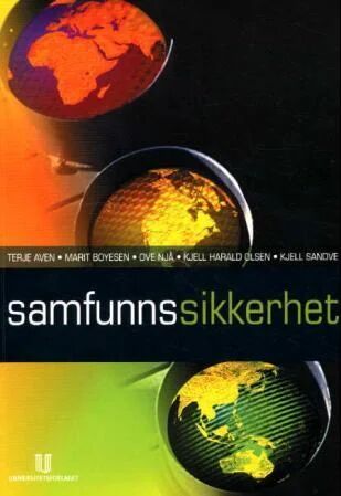 Samfunnssikkerhet Av Terje Aven, Marit Boyesen, Ove Njå, Kjell Harald Olsen, Kjell Sandve Samfunnssikkerhet Av Terje Aven, Marit Boyesen, Ove Njå, Kjell Harald Olsen, Kjell Sandve