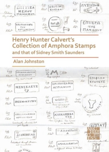 Henry Hunter Calvert's Collection of Amphora Stamps and that of Sidney Smith Saunders Henry Hunter Calvert's Collection of Amphora Stamps and that of Sidney Smith Saunders