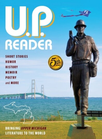 U.P. Reader  Volume #5  Bringing Upper Michigan Literature to the World