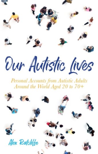 Our Autistic Lives Personal Accounts from Autistic Adults Around the World Aged 20 to 70+ Our Autistic Lives Personal Accounts from Autistic Adults Around the World Aged 20 to 70+