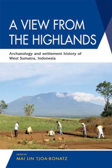 A View from the Highlands  Archaeology and Settlement History of West Sumatra, Indonesia