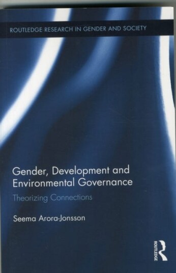 Gender, Development and Environmental Governance Theorizing Connections
