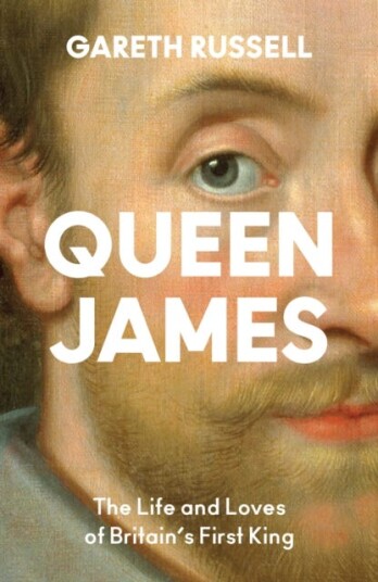 Queen James  The Life and Loves of Britain’s First King