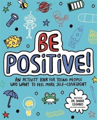 Be Positive! Mindful Kids An activity book for children who want to feel more selfconfident